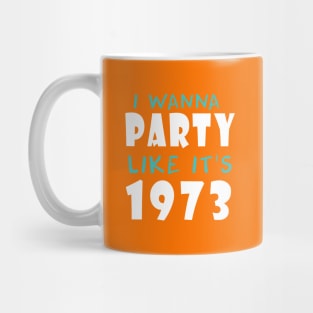 I Wanna Party Like It's 1973 Mug